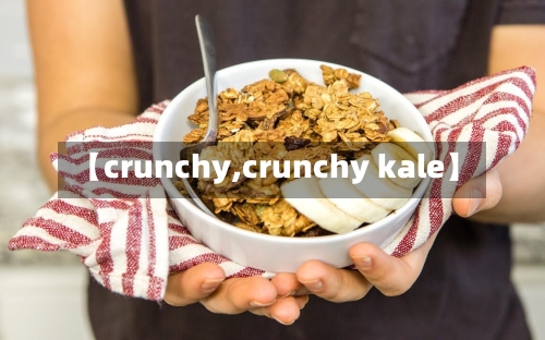 【crunchy,crunchy kale】-第2张图片